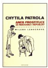 kniha Chytila patrola, aneb, Prostituce za Rakouska i republiky, Karolinum  2002