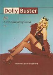 kniha Dolly Buster. Já, Nora Baumbergerová pravda nejen o Ostravě, KMa 2004