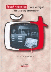 kniha Česká televize - věc veřejná, aneb, Zápisky teroristovy, Jota 2001