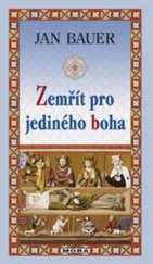 kniha Zemřít pro jediného boha historický román z počátku českého státu, MOBA 2008
