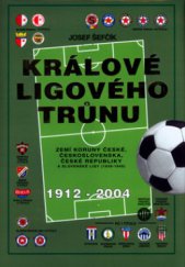 kniha Králové ligového trůnu zemí Koruny české, Československa a České republiky 1912-2004 : [přehled všech ročníků nejvyšších fotbalových soutěží ve faktech a fotografiích], Riopress 2004