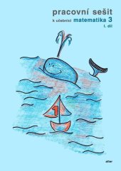 kniha Pracovní sešit k učebnici matematika 3, I. díl, Alter 2025