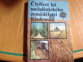 kniha Čtyřicet let socialistického zemědělství Kladenska, OV Svazu družstevních rolníků 1989