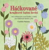 kniha Háčkované krajkové luční kvítí -  100 nádherných vzorů květin a lístků pro háčkování tenkou přízí, Metafora 2013