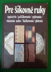 kniha Pre šikovné ruky sv. 3 - Tapiséria, paličkovanie, vyšívanie, viazanie uzlov, háčkovanie, pletenie, Alfa 1986