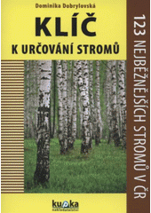 kniha Klíč k určování stromů 123 nejběžnějších stromů v ČR, Kupka 2012