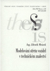 kniha Modelování střetu vozidel v technickém znalectví = Modeling vehicle's impact for technical expertise : zkrácená verze Ph.D. Thesis, Vysoké učení technické v Brně 2007