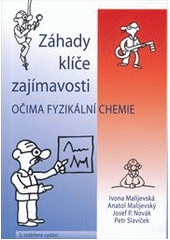 kniha Záhady, klíče, zajímavosti očima fyzikální chemie, Vysoká škola chemicko-technologická v Praze 2013