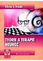 kniha Teorie a terapie neuróz [úvod do logoterapie a existenciální analýzy], Grada 1999