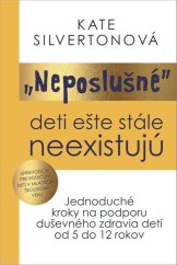 kniha „Neposlušné“ deti ešte stále neexistujú jednoduché kroky na podporu duševného zdravia detí od 5 do 12 rokov, Vydavatelstvo Tatran 2025