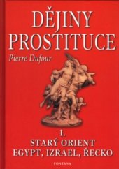 kniha Dějiny prostituce. I., - Starý Orient, Egypt, Izrael, Řecko, Fontána 2003