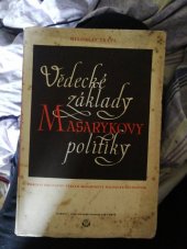 kniha Vědecké základy Masarykovy politiky pokus o soustavný výklad Masarykovy politické theorie : poctěno cenou osvobození Zemského Národního Výboru v Brně roku 1946, Zář 1947