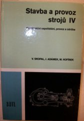 kniha Stavba a provoz strojů IV Konstrukční uspořádání, provoz a údržba : Učební text pro 4. roč. SPŠ strojnických, SNTL 1987