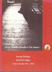 kniha István Örkény, Kočičí hra (Tylovo divadlo 1974-1982) : [rozšířený program k videokazetě s inscenací hry v Tylově divadle, Thespis 1997