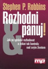 kniha Rozhodni a panuj! jak se správně rozhodovat a získat tak kontrolu nad svým životem, Management Press 2006