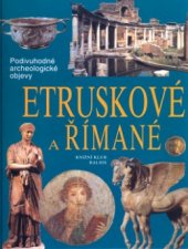 kniha Etruskové a Římané cesty, objevy, rekonstrukce, Knižní klub 2001