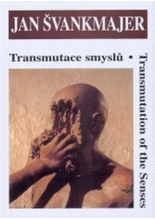 kniha Jan Švankmajer transmutace smyslů = transmutation of the senses, Středoevropská galerie a nakladatelství 2004