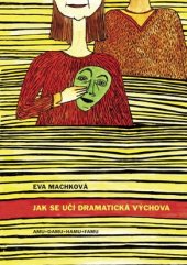 kniha Jak se učí dramatická výchova didaktika dramatické výchovy, Akademie múzických umění v Praze, Divadelní fakulta, katedra výchovné dramatiky 2007