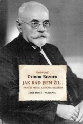 kniha Jak rád jsem žil paměti MUDr. Ctibora Bezděka, Academia 2011