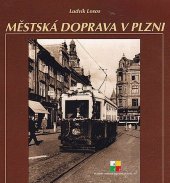 kniha Městská doprava v Plzni 105 let MHD v Plzni v dokumentech a obrazech, Plzeňské městské dopravní podniky 2004