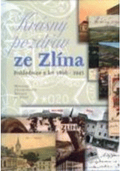 kniha Krásný pozdrav ze Zlína pohlednice z let 1898-1945, Muzeum jihovýchodní Moravy 2004