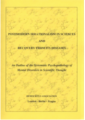 kniha Postmodern irrationalism in sciences and recovery from its diseases an outline of the systematic psychopathology of mental disorders in scientific thought, Democritus Association 2005