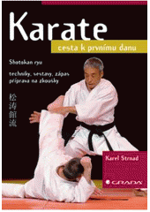 kniha Karate cesta k prvnímu danu : Shotokan ryu : techniky, sestavy, zápas, příprava na zkoušky, Grada 2008