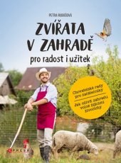 kniha Zvířata v zahradě - pro radost i užitek Chovatelské rady pro začátečníky a jak oživit zahradu volně žijícími živočichy., CPress 2017