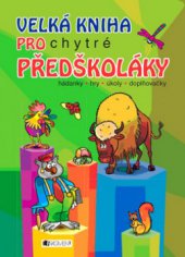 kniha Velká kniha pro chytré předškoláky hádanky, hry, úkoly, doplňovačky, Fragment 2009