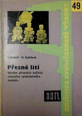 kniha Přesné lití (výroba přesných odlitků metodou vytavitelného modelu) : určeno pro dělníky, mistry a dílenské technology prac. ve strojír. záv. se zavedenou výrobou přesných odlitků, SNTL 1961