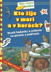 kniha Kto žije v mori a v horách? Veselé hádanky a cvičenia na písanie a počítanie, Matys 2015
