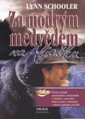 kniha Za modrým medvědem na Aljašku životní příběh amerického cestovatele o hledání ledovcového medvěda v drsné aljašské přírodě, Práh 2003