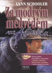 kniha Za modrým medvědem na Aljašku životní příběh amerického cestovatele o hledání ledovcového medvěda v drsné aljašské přírodě, Práh 2003