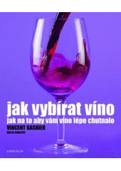 kniha Jak vybírat víno [jak na to, aby vám víno lépe chutnalo], Knižní klub 2007