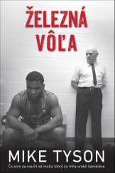 kniha Železná vôľa Čo som sa naučil od muža, ktorý zo mňa urobil šampióna, Timy Partners 2018