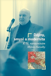kniha Dějiny, smysl a modernita K 75. narozeninám Miloše Havelky,  Masarykův ústav a Archiv AV ČR 2019