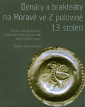 kniha Denáry a brakteáty na Moravě ve 2. polovině 13. století Deniers and Bracteates in Moravia in the Second Half of the 13th Century, Moravské zemské museum 2015