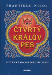 kniha Čtvrtý králův pes historický román z doby Václava IV., MOBA 2006