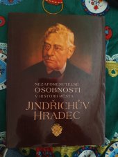 kniha Nezapomenutelné osobnosti v historii města Jindřichův Hradec , Vydalo město Jindřichův Hradec 2015