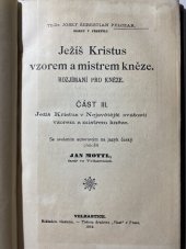 kniha Ježíš Kristus vzorem a mistrem kněze Část 3, - Ježíš Kristus v Nejsvětější svátosti vzorem a mistrem kněze - rozjímání pro kněze., s.n. 1912