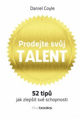 kniha Prodejte svůj talent 52 tipů, jak zlepšit své schopnosti, BizBooks 2013