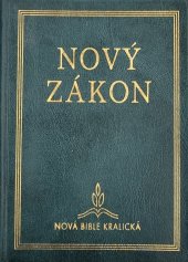 kniha Nový Zákon Našeho Pána a Spasitele Ježíše Krista Nová Bible kralická, Biblion 2000