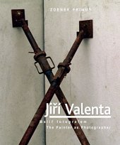 kniha Jiří Valenta Malíř fotografem / The Painter as Photographer, KANT 2014