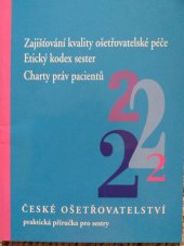 kniha České ošetřovatelství 2. - Zajišťování kvality ošetřovatelské péče - Etický kodex sester ; Charty práv pacientů, Institut pro další vzdělávání pracovníků ve zdravotnictví 1998