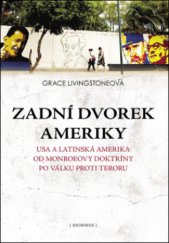 kniha Zadní dvorek Ameriky Spojené státy a Latinská Amerika od Monroeovy doktríny po válku proti teroru, Grimmus 2011