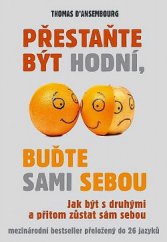 kniha Přestaňte být hodní, buďte sami sebou Jak být s druhými a přitom zůstat sám sebou, Rybka Publishers 2013