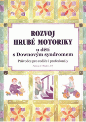 kniha Rozvoj hrubé motoriky u dětí s Downovým syndromem průvodce pro rodiče i profesionály, Jihočeská univerzita ve spolupráci se společností Ovečka 2009