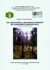 kniha Vliv abiotických a biotických stresorů na vlastnosti rostlin 2012 (sborník příspěvků) : Česká zemědělská univerzita v Praze, 1.-2. února 2012, Výzkumný ústav rostlinné výroby 2012