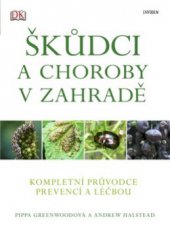 kniha Škůdci a choroby v zahradě [kompletní průvodce prevencí a léčbou], Knižní klub 2010