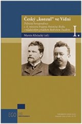 kniha Český "konzul" ve Vídni Politická korespondence c. k. ministra krajana Antonína Rezka s mladočeským předákem Bedřichem Pacákem, Nakladatelství Lidové noviny 2016